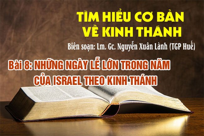 Tìm hiểu cơ bản về Kinh Thánh – Bài 8: Những ngày lễ lớn trong năm của Israel theo Kinh Thánh