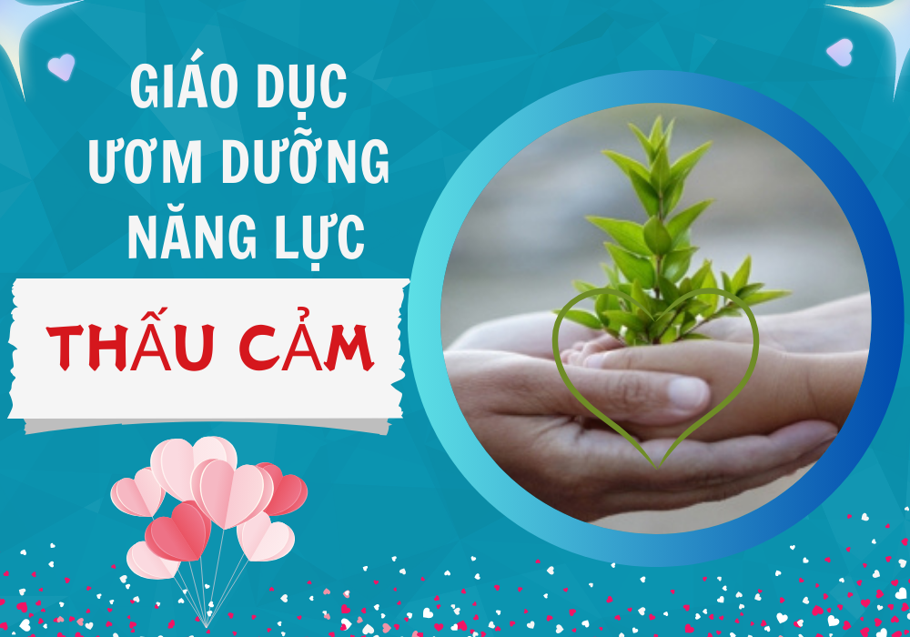 Giáo Dục Ươm Dưỡng Năng Lực Thấu Cảm