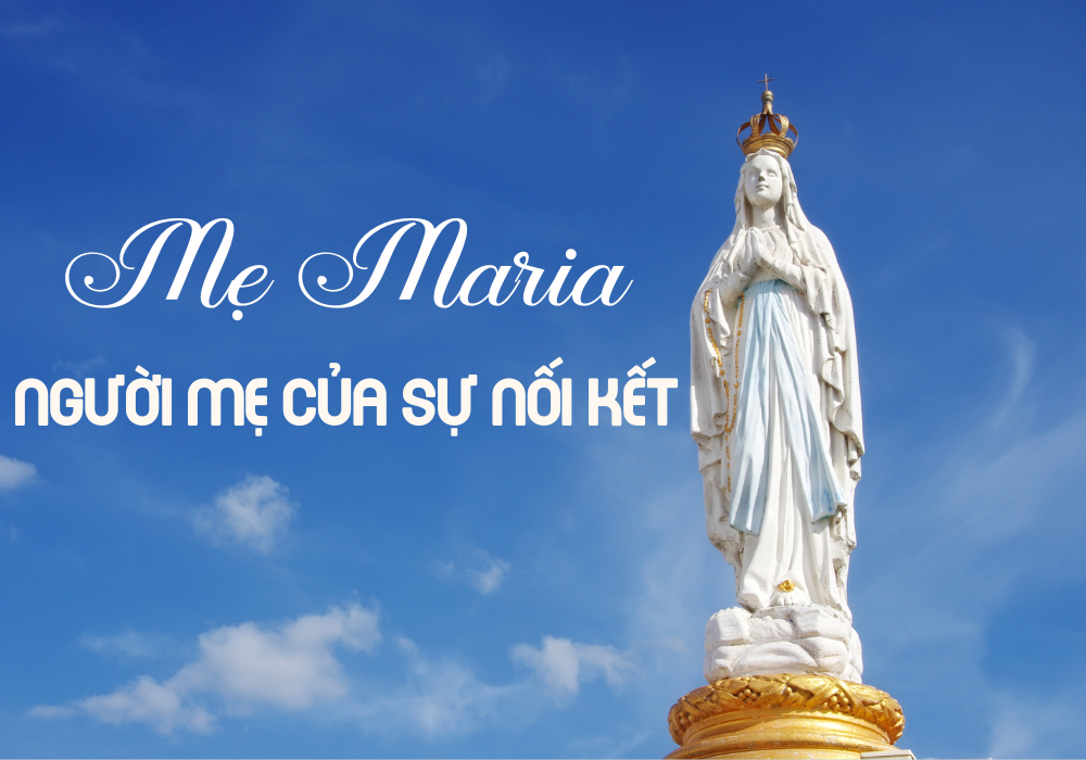 Mẹ Maria – Người Mẹ Của Sự Nối Kết