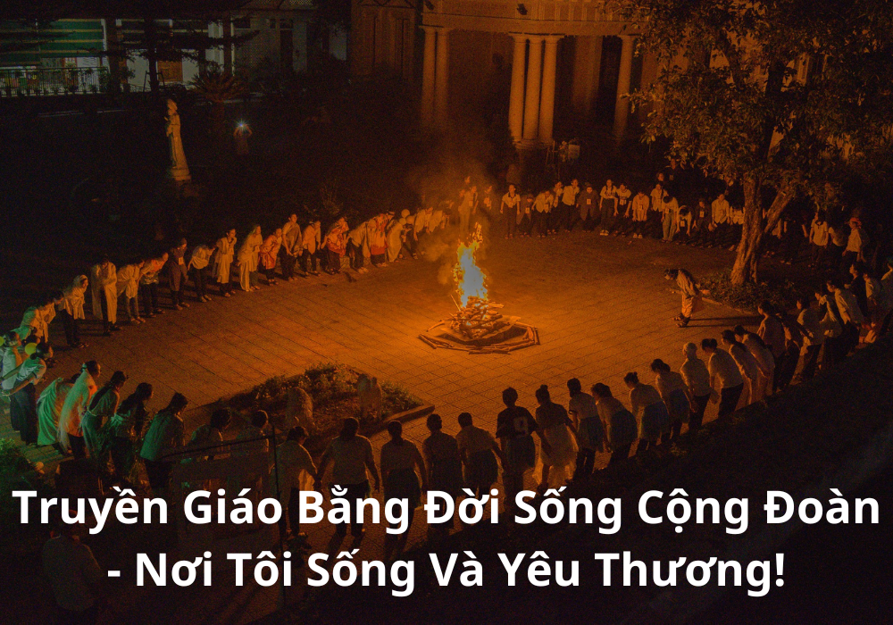 Truyền Giáo Bằng Đời Sống Cộng Đoàn – Nơi Tôi Sống Và Yêu Thương!