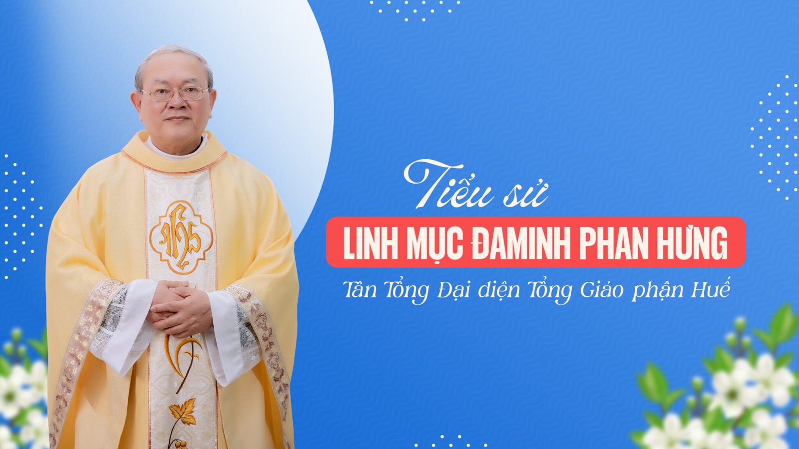 Tiểu Sử Linh Mục Đaminh Phan Hưng – Tân Tổng Đại Diện Tổng Giáo Huế