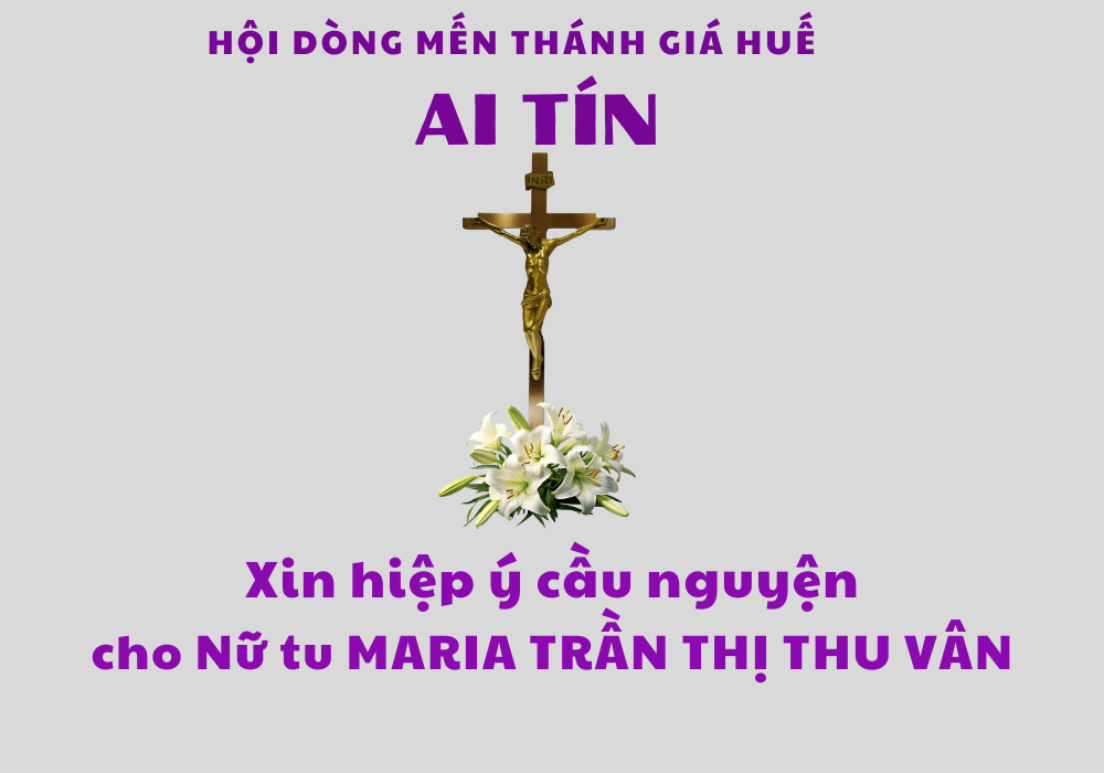 Ai Tín: Nữ Tu Maria Trần Thị Thu Vân – Hội Dòng Mến Thánh Giá Huế