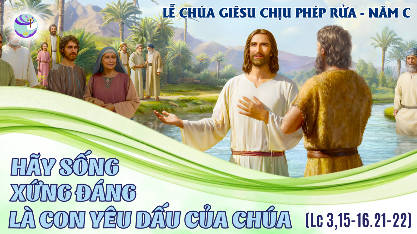 Suy Niệm Lời Chúa – Chúa Nhật Chúa Giêsu Chịu Phép Rửa – Hãy Sống Xứng Đáng Là Con Yêu Dấu Của Chúa