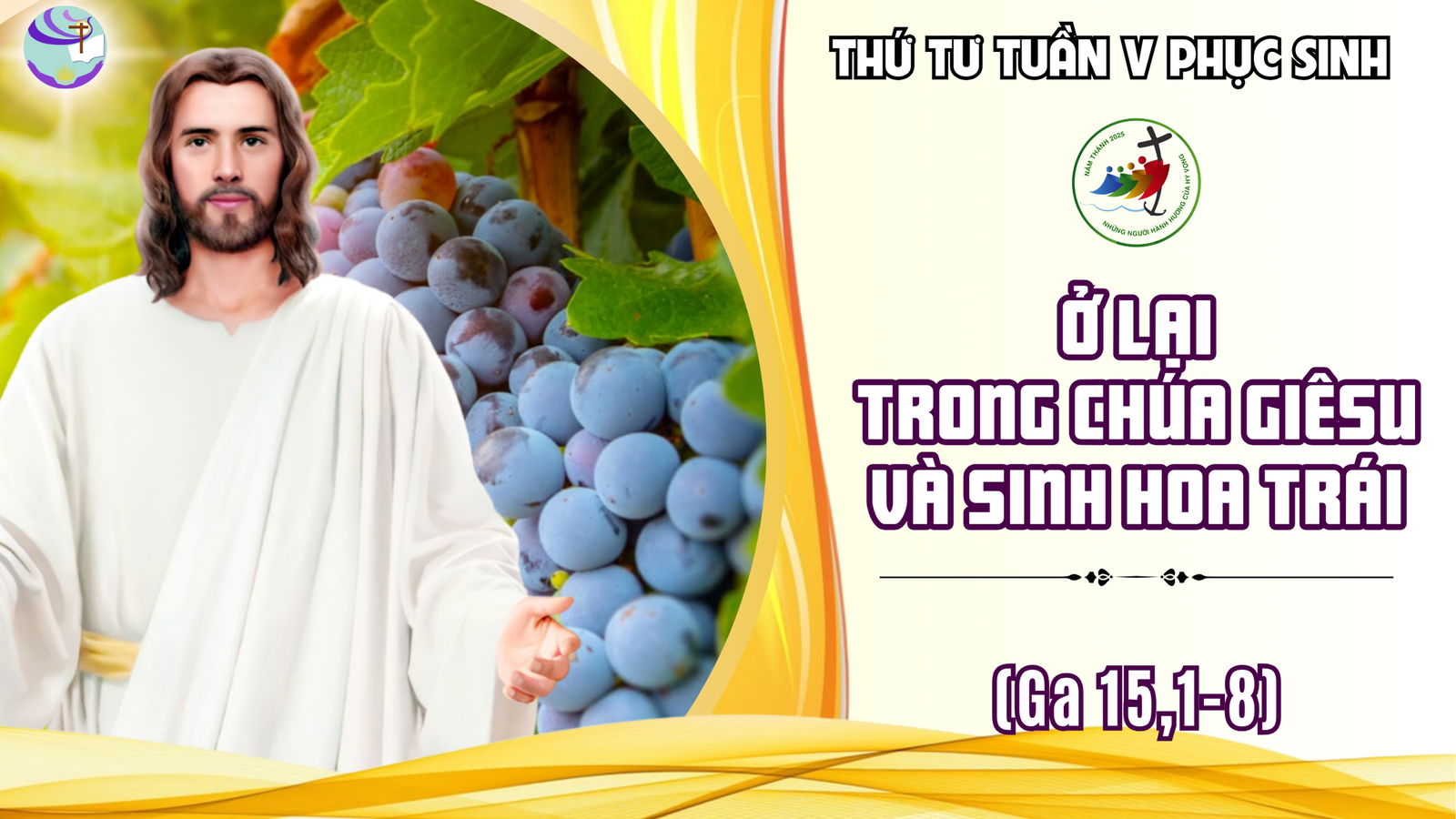 Suy Niệm Lời Chúa – Thứ Tư sau Chúa Nhật V Phục Sinh – Ở Lại Trong Chúa Giêsu Và Sinh Hoa Trái