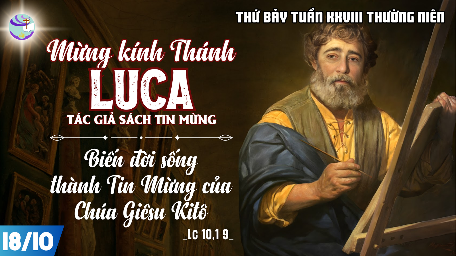 Suy Niệm Lời Chúa – Thứ Bảy sau Chúa Nhật XXVIII Thường Niên – 18/10 Thánh Luca Tác Giả Sách Tin Mừng – Biến Đời Sống Thành Tin Mừng Của Chúa Giêsu