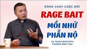 Rage bait – Mồi Nhử Phẫn Nộ | Lm #GBPhươngĐìnhToại (MI) | DÒNG CHẢY CUỘC ĐỜI – TGP Sài Gòn